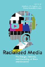 Racialized Media: The Design, Delivery, and Decoding of Race and Ethnicity cover image