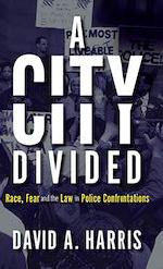 A City Divided: Race, Fear and the Law in Police Confrontations cover image