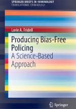 Producing Bias-free Policing : A Science-based Approach cover image