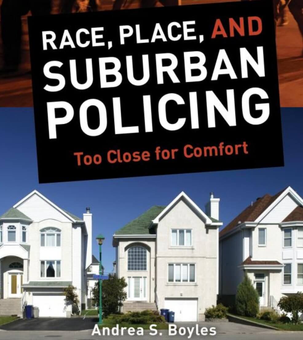 Race, Place, and Suburban Policing: Too Close for Comfort