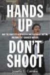 Hands Up, Don’t Shoot: Why the Protests in Ferguson and Baltimore Matter, and How They Changed America cover image