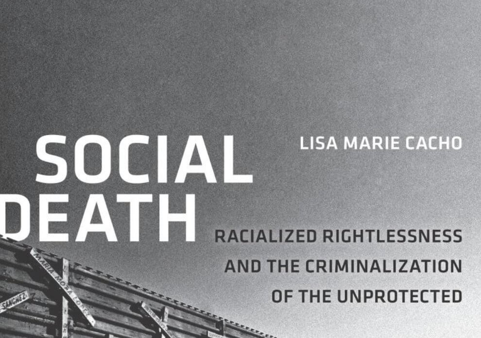 Social Death: Racialized Rightlessness and the Criminalization of the Unprotected