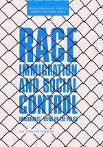 Race, Immigration, and Social Control : Immigrants Views on the Police cover image