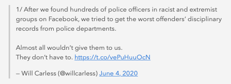 After we found hundreds of police officers in racist and extremist groups on Facebook, we tried to get the worst offenders’ disciplinary records from police departments. Almost all wouldn’t give them to us. They don’t have to