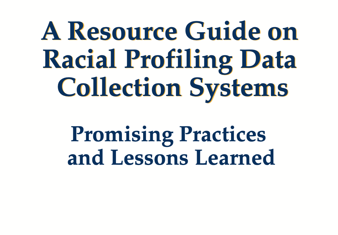 A Resource Guide on Racial Profiling Data Collection Systems: Promising Practices and Lessons Learned