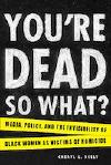 You’re Dead—so What? Media, Police, and the Invisibility of Black Women as Victims of Homicide cover image