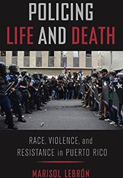 Policing Life and Death: Race, Violence, and Resistance in Puerto Rico