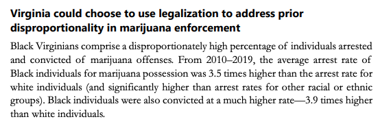 Virginia could choose to use legalization to address prior disproportionality in marijuana enforcement Black Virginians comprise a disproportionately high percentage of individuals arrested and convicted of marijuana offenses.