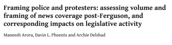 Framing police and protesters: assessing volume and framing of news coverage post-Ferguson, and corresponding impacts on legislative activity